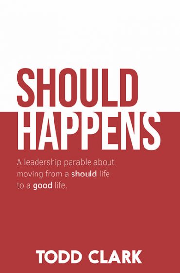 Should Happens: A leadership parable about moving from a should life to a good life