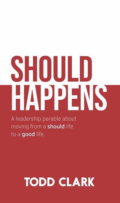 Should Happens: A leadership parable about moving from a should life to a good life
