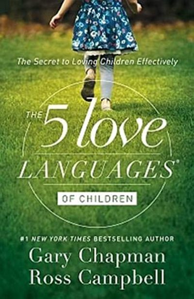5 Love Languages Of Children: The Secret To Loving Children Effectively