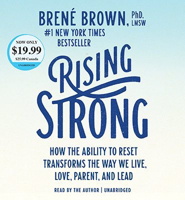 Rising Strong: How the Ability to Reset Transforms the Way We Live, Love, Parent, and Lead