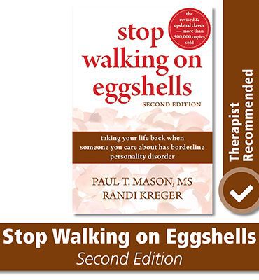 Stop Walking on Eggshells: Taking Your Life Back When Someone You Care About Has Borderline Personality Disorder