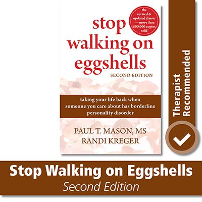 Stop Walking on Eggshells: Taking Your Life Back When Someone You Care About Has Borderline Personality Disorder