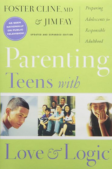 Parenting Teens With Love And Logic: Preparing Adolescents for Responsible Adulthood, Updated and Expanded Edition