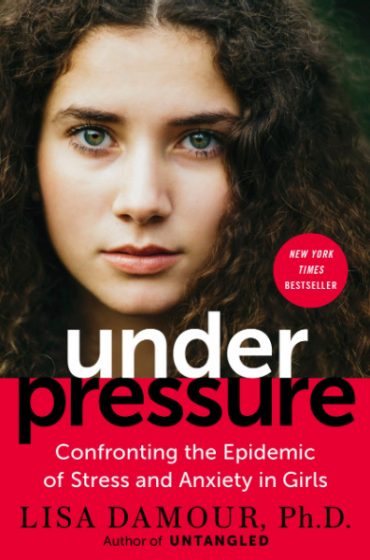 Under Pressure: Confronting the Epidemic of Stress and Anxiety in Girls