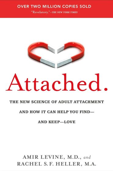 Attached: The New Science of Adult Attachment and How it Can Help You Find – and Keep – Love  by Amir Levine, M.D. and Rachel Heller, M.A.