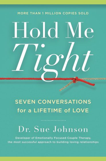 Hold Me Tight: Seven Conversations for a Lifetime of Love by Sue Johnson
