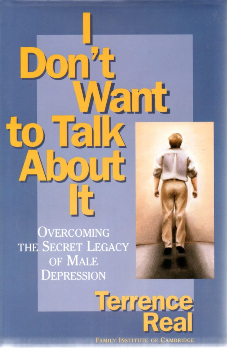 I Don’t Want to Talk About It: Overcoming the Secret Legacy of Male Depression by Terrence Real
