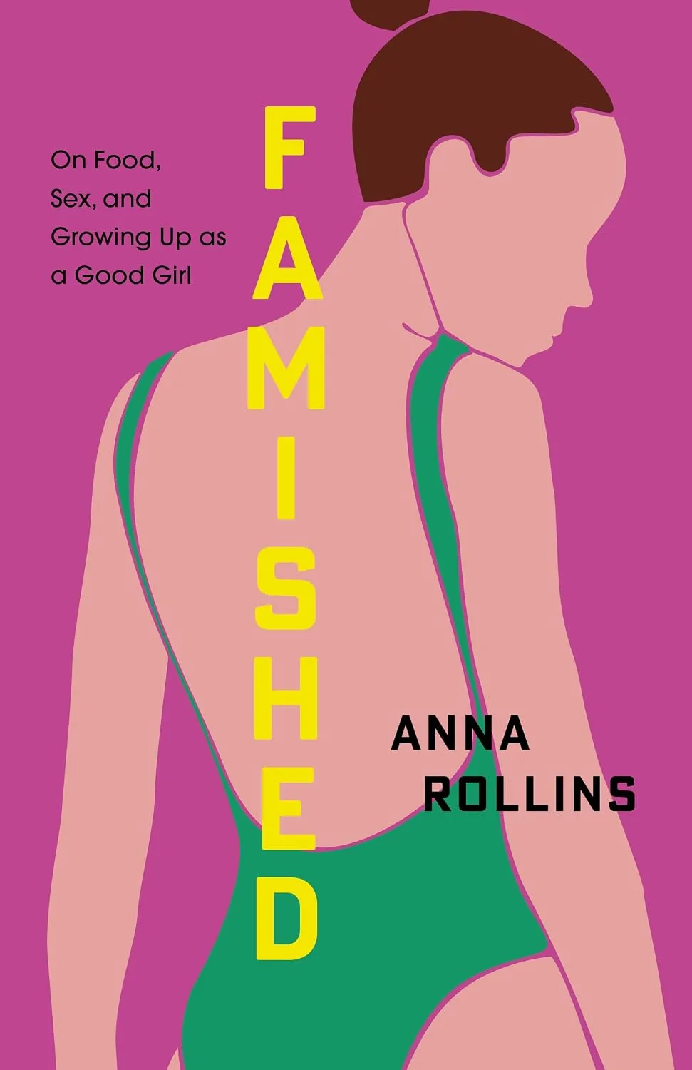 Famished: On Food, Sex, and Growing Up as a Good Girl by Anna Rollins