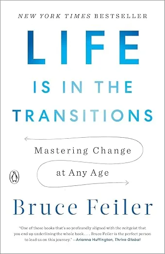 Life Is In The Transitions: Mastering Change at Any Age by Bruce Feiler